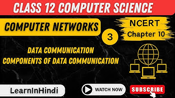 Data Communication | Components of Data Communication | Part -3 | Class 12 Computer Science