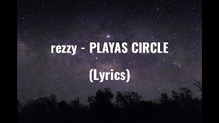 rezzy - PLAYAS CIRCLE ( Lyrics)