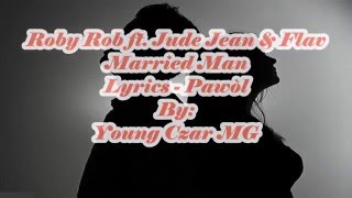 Roby Rob - Married Man ft. Jude Jean &amp; Flav Lyrics (Pawòl)