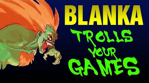 Blanka Trolls Your Games - Episode 1
