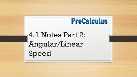PreCalculus - 4.1 Notes Part 2: Angular and Linear Speed