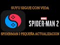 SUYU SIGUE CON VIDA, OTRA PEQIUEÑA ACTUALIZACION DEL SPIDERMAN 2