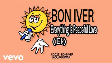 Bon Iver - Everything Is Peaceful Love (Official Lyric Video)