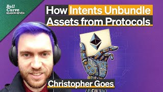 How Intents Unbundle Assets from Protocols | Season 7 Episode 2 | Ft. Christopher Goes