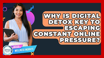 Why Is Digital Detox Key To Escaping Constant Online Pressure? - Office Wellness Insights