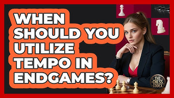 When Should You Utilize Tempo In Endgames?