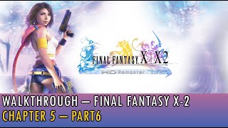 21 Walkthrough - Final Fantasy X-2 Remaster - Chapter 5 - Part6 4K, 60Fps
