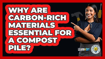 Why Are Carbon-rich Materials Essential For A Compost Pile? - LearnToDIY360.com