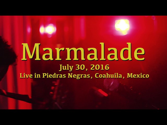 Marmalade  (Live in Piedras Negras, Mex)