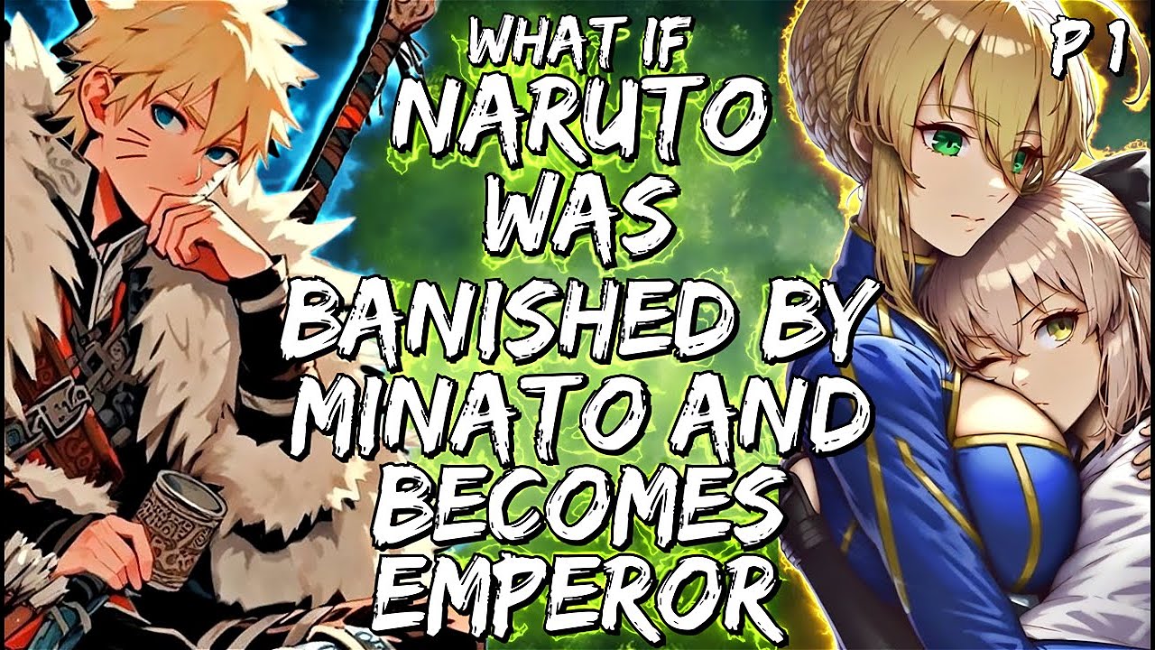 What If Naruto Was Banished By Minato And Becomes Emperor Part 1