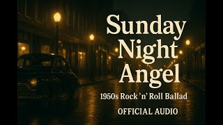 Sunday Night Angel 1950s Rock 'n' Roll Ballad • Official Audio