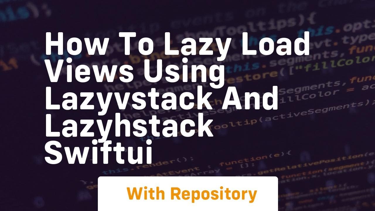 how to lazy load views using lazyvstack and lazyhstack swiftui
