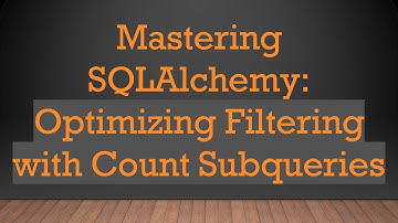 Mastering SQLAlchemy: Optimizing Filtering with Count Subqueries