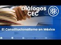 Diálogos CEC: El Constitucionalismo en México
