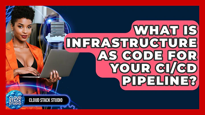 What Is Infrastructure As Code For Your CI/CD Pipeline? - Cloud Stack Studio