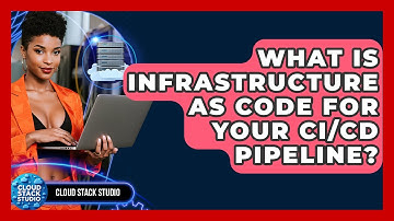 What Is Infrastructure As Code For Your CI/CD Pipeline? - Cloud Stack Studio