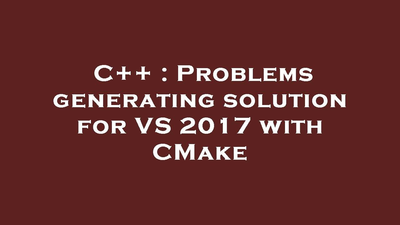 C++ : Problems generating solution for VS 2017 with CMake - YouTube