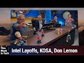 This Show Is Securities Fraud - Intel Layoffs, KOSA, Don Lemon
