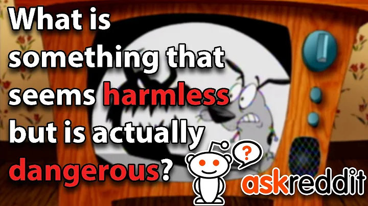 What Is Something That Seems Harmless But Is Actually Dangerous (r/AskReddit)