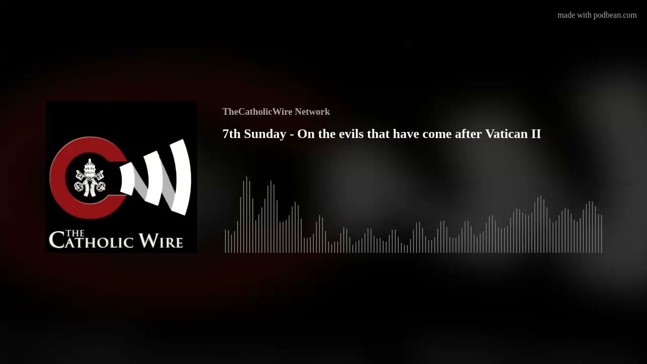 7th Sunday - On the evils that have come after Vatican II