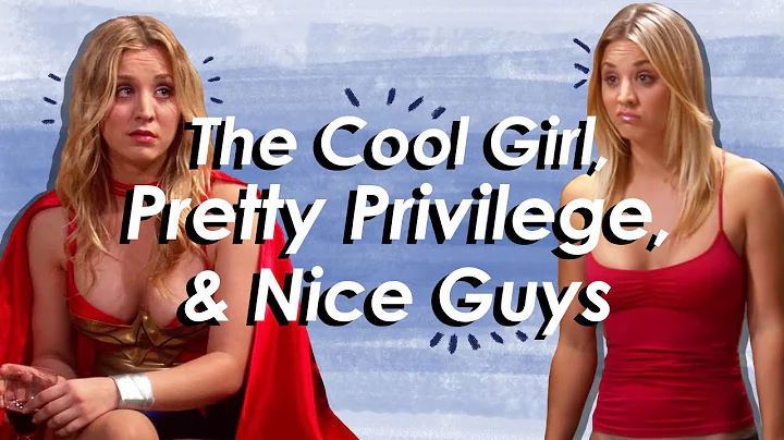 Penny Deserved Better: The Cool Girl, Pretty Privilege, and Nice Guys