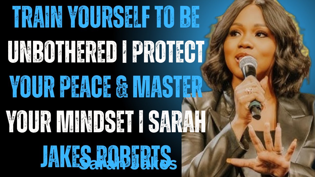 Train Yourself to Be Unbothered |  Your Peace & Master Your Mindset | Sarah Jakes Roberts Motivation