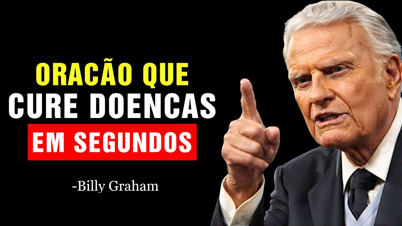 ORAÇÃO QUE CURA DOENÇAS EM SEGUNDOS | Billy Graham
