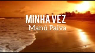 Manú Paiva - Minha vez (letra) 