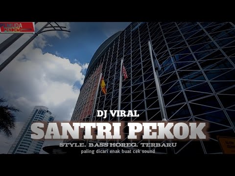 DJ SANTRI PEKOK TERBARU style bass horeg karnaval paling dicari enak buat cek sound viral tiktok2024