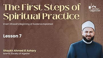 The First Steps of Spiritual Practice  - Lesson 7 - Imam Ghazali’s Beginning of Guidance Explained