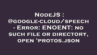 Celebrity NodeJS : @google-cloud/speech - Error: ENOENT: no such file or directory, open 'protos.json Profile