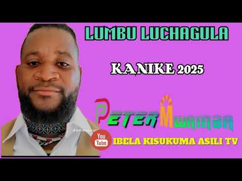 LIMBU LUCHAGULA KANIKE 2025 BY PETER MWAMBA 0784014287 