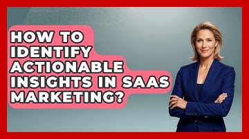 How To Identify Actionable Insights In SaaS Marketing? - Saas Marketing Wizards