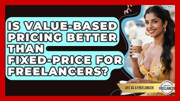 Is Value-based Pricing Better Than Fixed-price For Freelancers? - Life As A Freelancer