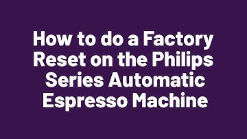 How to do a Factory Reset on the Philips Series Automatic Espresso Machine