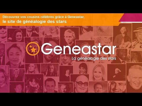 Découvrez vos cousins célèbres grâce à Geneastar, le site de généalogie des stars