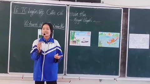 Bài thuyết trình bức tranh " Câu cá mùa thu" - (Nguyễn Khuyến) của học sinh Trường THPT Lục Ngạn 2