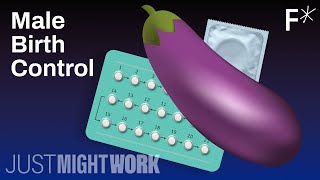 Men are finally getting birth control options | Just Might Work