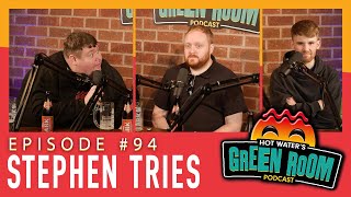 #94 With Guest Stephen Tries - Hot Water’s Green Room w/Tony & Jamie