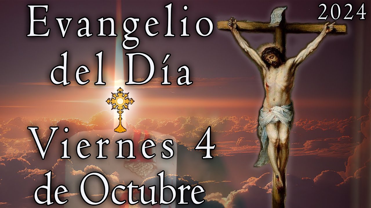 Lectura del Santo Evangelio Día Viernes 4 de Octubre 2024 - Memoria de ...