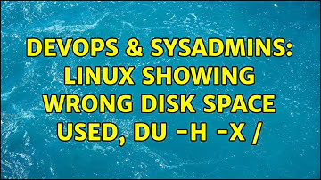 DevOps & SysAdmins: Linux showing wrong disk space used, du -h -x /