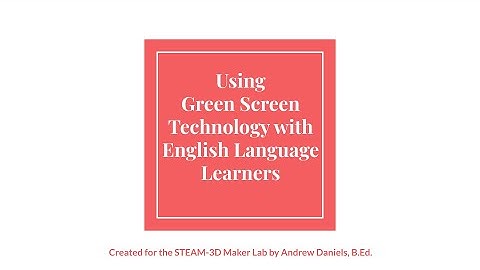 Using Green Screen to Support English Language Learners