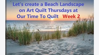 Art Quilt Thursday!  March 23, 23  Beach Landscape in the House!   Free Pattern!  Join in the fun!