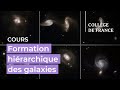 Formation hirarchique des galaxies 1  franoise combes 20222023