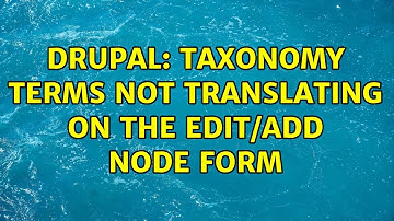 Drupal: Taxonomy terms not translating on the edit/add node form (2 Solutions!!)