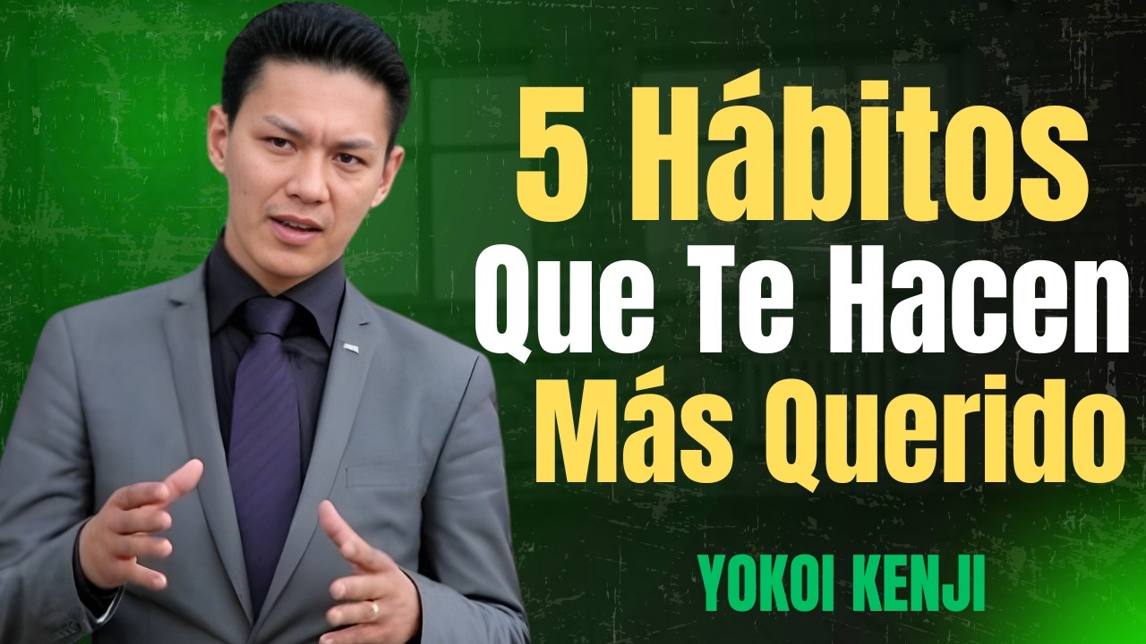 5 Hábitos que Te Hacen Más Querido | Cómo Desarrollar Carisma, Respeto e  (Enseñanzas de Yokoi Kenji
