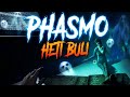 Phasmo Heti Buli