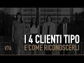 I 4 CLIENTI TIPO E COME RICONOSCERLI | ICDV #74