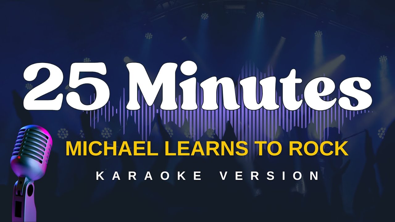 25 MINUTES - Michael Learns To Rock (Karaoke Version) 25 MINUTES - Michael Learns To Rock (Karaoke Version)