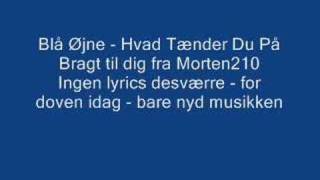 Video thumbnail of "Blå Øjne - Hvad Tænder Du På"